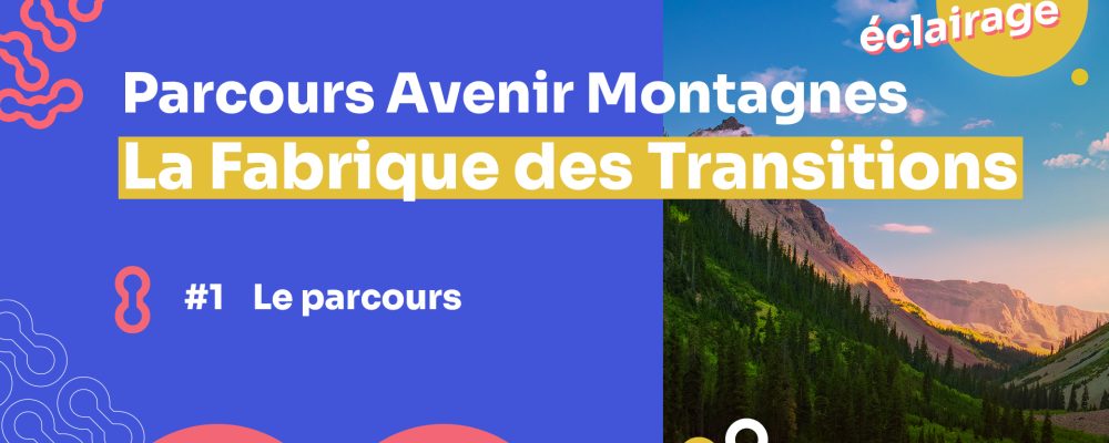 [Mini-série Fabrique des transitions] #1 Parcours Avenir Montagnes, accompagner la transition