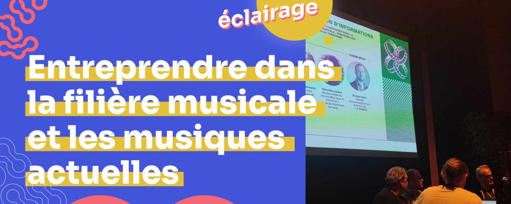 Entreprendre dans la filière musicale et les musiques actuelles – le point sur les dispositifs de soutien 