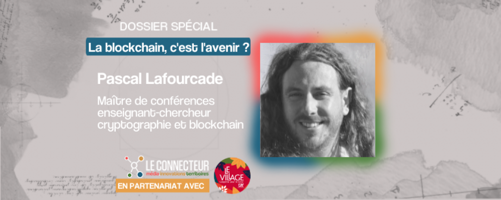 « La blockchain est une révolution au même titre que l’imprimerie » Pascal Lafourcade