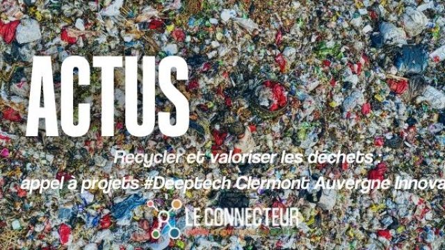 Recycler et valoriser les déchets : Clermont Auvergne Innovation cherche projets Deeptech