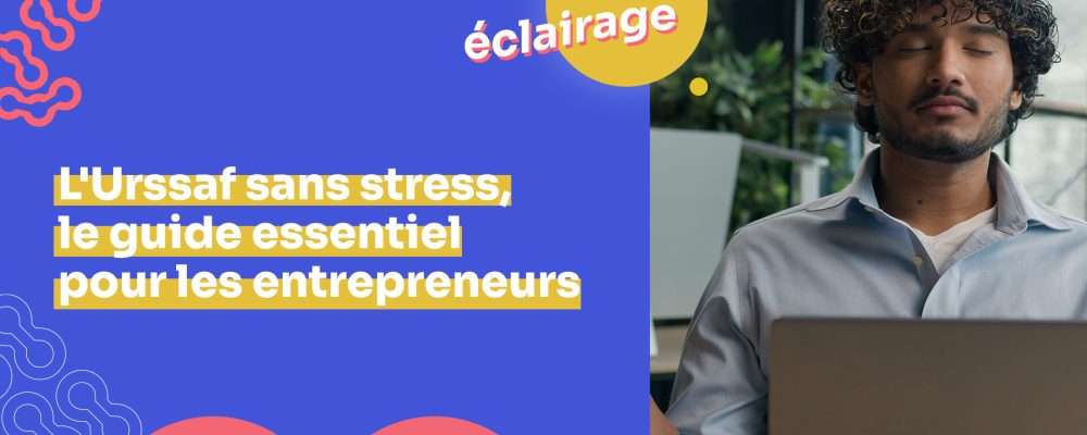 L’Urssaf sans stress, le guide essentiel pour les entrepreneurs