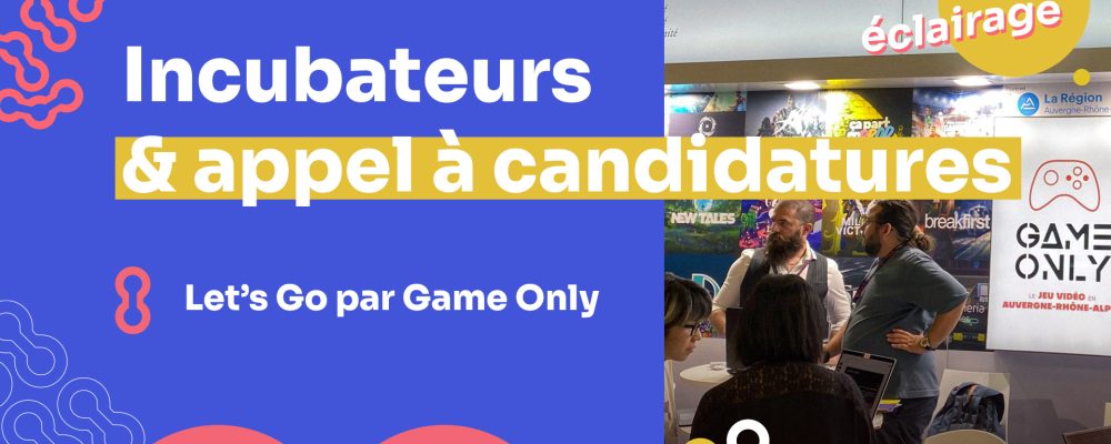 Let’s Go, série incubateurs & appel à candidatures