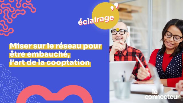 Miser sur le réseau pour être embauché, l’art de la cooptation