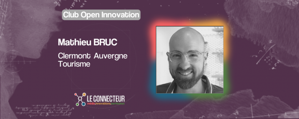 Entretien Mathieu Bruc – Clermont Auvergne Tourisme :  “L’innovation ne se décrète pas, elle doit s’incarner. Pour les non ‘innovation native’, c’est un vrai chemin à parcourir”